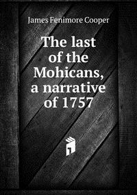 The last of the Mohicans, a narrative of 1757