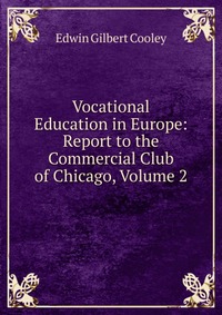 Vocational Education in Europe: Report to the Commercial Club of Chicago, Volume 2