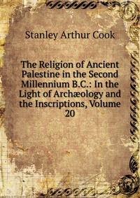 The Religion of Ancient Palestine in the Second Millennium B.C.: In the Light of Arch?ology and the Inscriptions, Volume 20