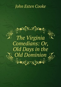 The Virginia Comedians: Or, Old Days in the Old Dominion