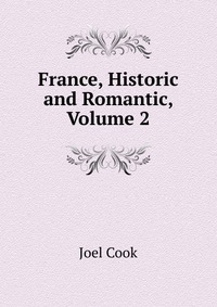 France, Historic and Romantic, Volume 2