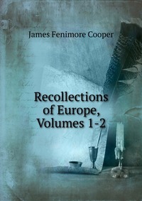 Recollections of Europe, Volumes 1-2