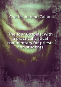 The four Gospels: with a practical critical commentary for priests and students