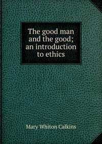 The good man and the good; an introduction to ethics