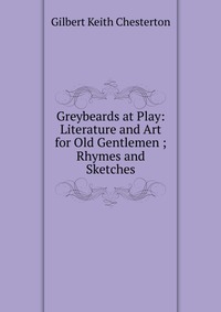 Greybeards at Play: Literature and Art for Old Gentlemen ; Rhymes and Sketches