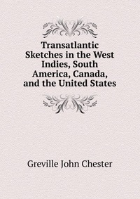 Transatlantic Sketches in the West Indies, South America, Canada, and the United States