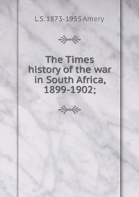 The Times history of the war in South Africa, 1899-1902;