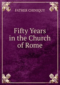 Fifty Years in the Church of Rome