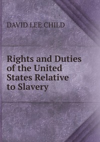 Rights and Duties of the United States Relative to Slavery