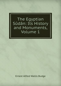 The Egyptian Sudan: Its History and Monuments, Volume 1