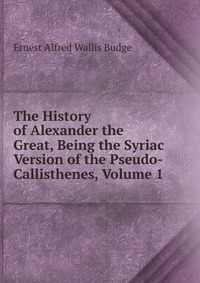 The History of Alexander the Great, Being the Syriac Version of the Pseudo-Callisthenes, Volume 1