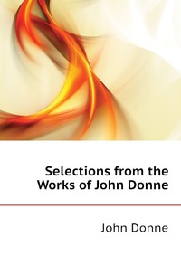 Selections from the Works of John Donne