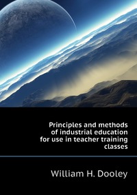 Principles and methods of industrial education for use in teacher training classes