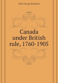 Canada under British rule, 1760-1905