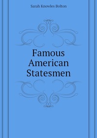 Famous American Statesmen