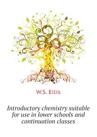 Introductory chemistry suitable for use in lower schools and continuation classes