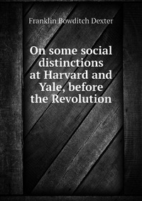 On some social distinctions at Harvard and Yale, before the Revolution