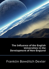 The Influence of the English Universities in the Development of New England