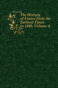 The History of France from the Earliest Times to 1848, Volume 4