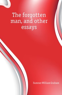 The forgotten man, and other essays