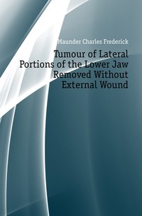 Tumour of Lateral Portions of the Lower Jaw Removed Without External Wound