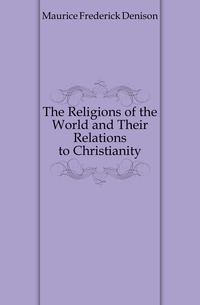 The Religions of the World and Their Relations to Christianity