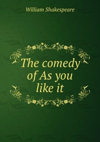 The comedy of As you like it