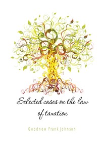 Selected cases on the law of taxation