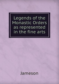 Legends of the Monastic Orders as represented in the fine arts