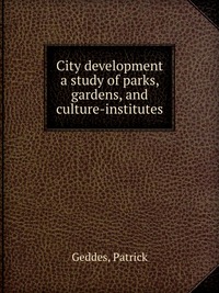 City development a study of parks, gardens, and culture-institutes