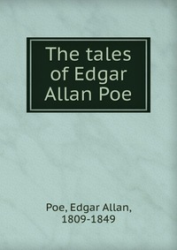 The tales of Edgar Allan Poe