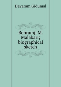 Behramji M. Malabari; biographical sketch