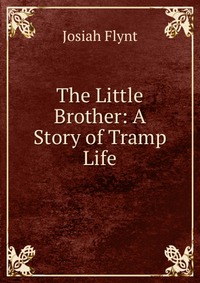 The Little Brother: A Story of Tramp Life