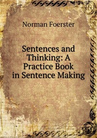 Sentences and Thinking: A Practice Book in Sentence Making