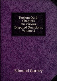 Tertium Quid: Chapters On Various Disputed Questions, Volume 2