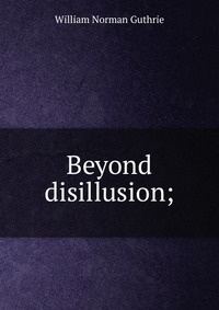 Beyond disillusion;