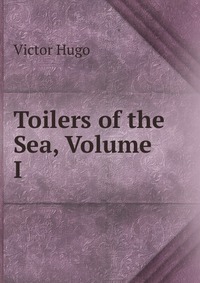 Toilers of the Sea, Volume I