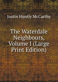 The Waterdale Neighbours, Volume I (Large Print Edition)