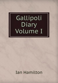 Gallipoli Diary Volume I