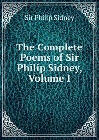 The Complete Poems of Sir Philip Sidney, Volume I