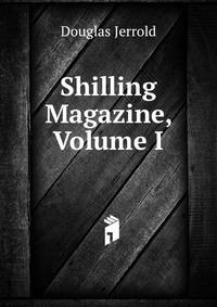 Shilling Magazine, Volume I