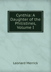 Cynthia: A Daughter of the Philistines, Volume I