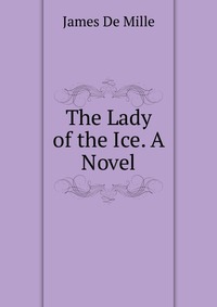 The Lady of the Ice. A Novel