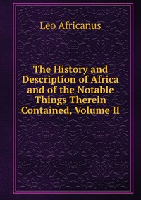 The History and Description of Africa and of the Notable Things Therein Contained, Volume II