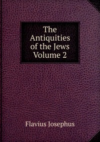 The Antiquities of the Jews Volume 2