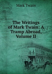 The Writings of Mark Twain: A Tramp Abroad, Volume II