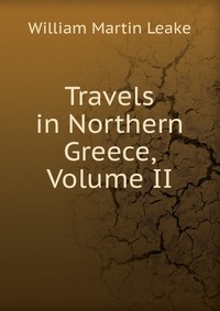 Travels in Northern Greece, Volume II