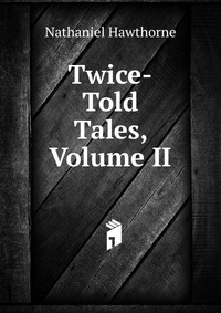 Twice-Told Tales, Volume II