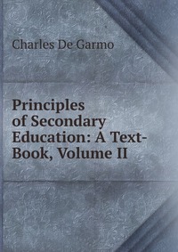 Principles of Secondary Education: A Text-Book, Volume II