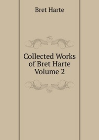 Collected Works of Bret Harte Volume 2